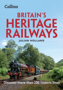 Britain’s Heritage Railways: Discover More Than 100 Historic Lines