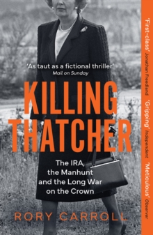 Image for Killing Thatcher  : the IRA, the manhunt and the long war on the Crown