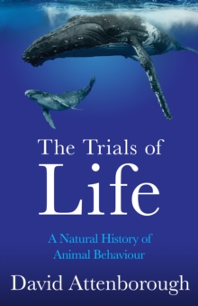 Image for The trials of life  : a natural history of animal behaviour