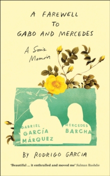 A Farewell to Gabo and Mercedes: A Son’s Memoir of Gabriel Garc?a Marquez and Mercedes Barcha