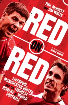 Image for Red on red  : Liverpool, Manchester United and the fiercest rivalry in world football