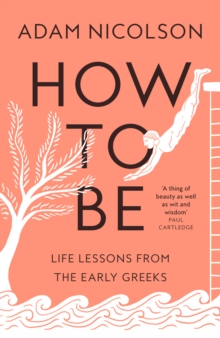 Image for How to be  : life lessons from the early Greeks