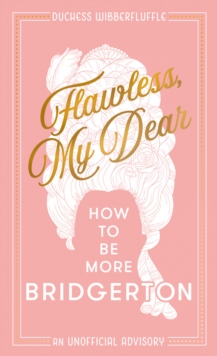 Image for Flawless, My Dear: How to Be More Bridgerton (A Parody)
