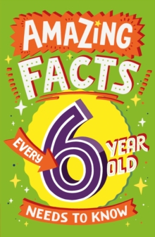 Image for Amazing facts every 6 year old needs to know