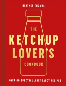 Image for The Ketchup lover's cookbook  : over 60 spectacularly saucy recipes