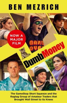 Dumb Money: The Major Motion Picture, Based on the Bestselling Novel Previously Published as the Antisocial Network