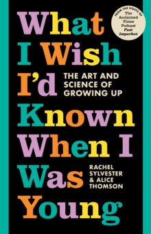 What I Wish I’d Known When I Was Young: The Art and Science of Growing Up