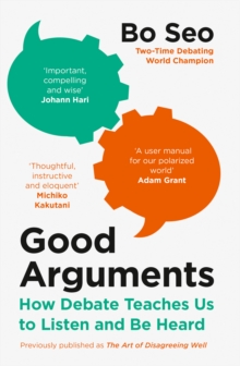 Good Arguments: How Debate Teaches Us to Listen and be Heard