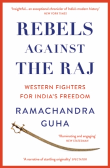 Rebels Against the Raj: Western Fighters for India’s Freedom