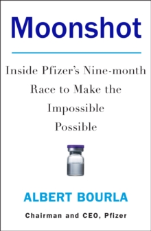 Moonshot: Inside Pfizer’s Nine-Month Race to Make the Impossible Possible