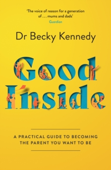 Image for Good inside  : a guide to becoming the parent you want to be