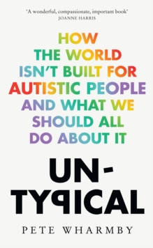 Image for Un-typical  : how the world isn't built for autistic people and what we should all do about it