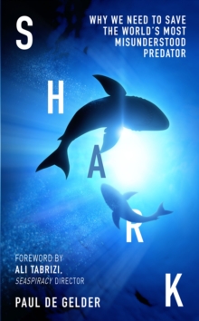 Image for Shark: Why We Need to Save the World's Most Misunderstood Predator
