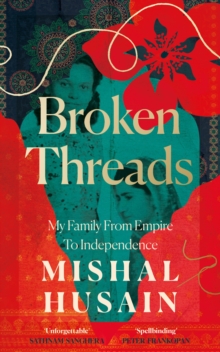 Image for Broken threads  : my family from empire to independence