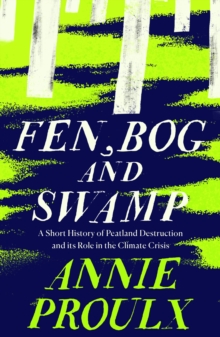 Image for Fen, Bog and Swamp: A Short History of Peatland Destruction and Its Role in the Climate Crisis