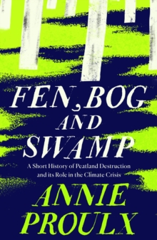 Image for Fen, bog and swamp  : a short history of peatland destruction and its role in the climate crisis