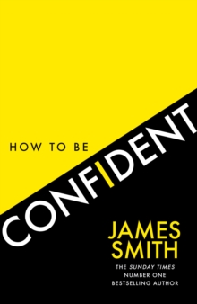 How to Be Confident: The New Book from the International Number 1 Bestselling Author