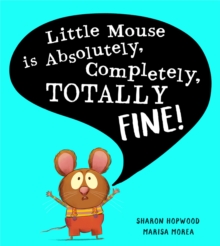 Image for Little Mouse is Absolutely, Completely, Totally Fine!