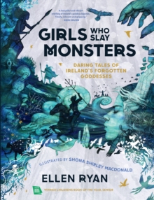 Image for Girls who slay monsters  : daring tales of Ireland's forgotten goddesses