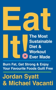Image for Eat It!: The Most Sustainable Diet and Workout Ever Made : Burn Fat, Get Strong, and Enjoy Your Favourite Foods Guilt Free