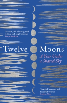 Image for Twelve moons  : a year under a shared sky