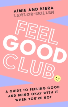 Image for Feel good club: a guide to feeling good and being okay with it when you're not