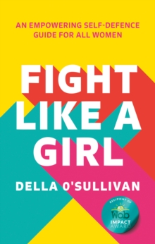Image for Fight like a girl: the self-defence guide for empowered women
