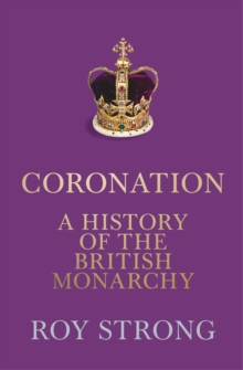 Coronation: A History of the British Monarchy