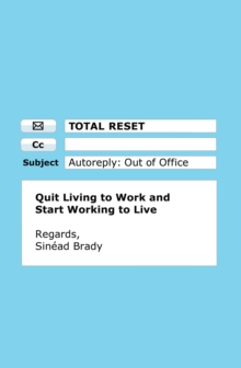 Total Reset: Quit Living to Work and Start Working to Live