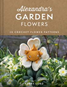 Alexandra’s Garden Flowers: 30 Crochet Flower Patterns