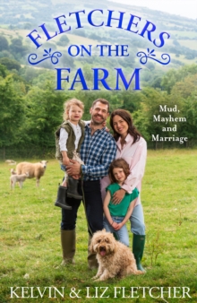 Fletchers on the Farm: Mud, Mayhem and Marriage