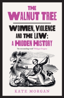 The Walnut Tree: Women, Violence and the Law – a Hidden History