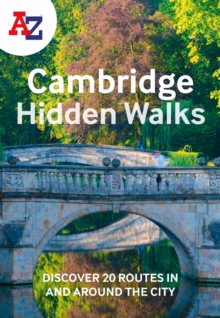 A -Z Cambridge Hidden Walks: Discover 20 Routes in and Around the City