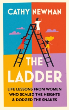 Image for The ladder  : life lessons from women who scaled the heights & dodged the snakes