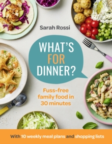 What’s For Dinner?: 30-Minute Quick and Easy Family Meals. the Sunday Times Bestseller from the Taming Twins Fuss-Free Family Food Blog