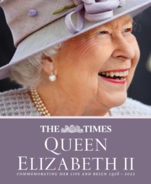 The Times Queen Elizabeth II: Commemorating Her Life and Reign 1926 – 2022