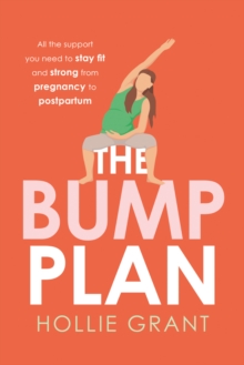 The Bump Plan: All the Support You Need to Stay Fit and Strong from Pregnancy to Postpartum