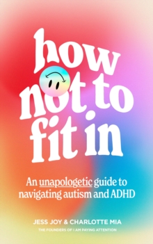 Image for How not to fit in  : an unapologetic guide to navigating autism and ADHD