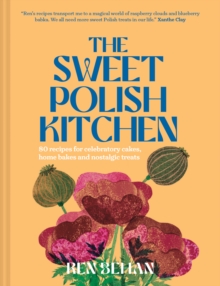 The Sweet Polish Kitchen: A Celebration of Home Baking and Nostalgic Treats