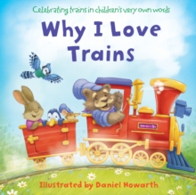 Image for Why I love trains  : celebrating trains in children's very own words