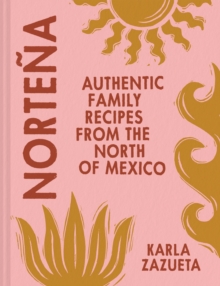 Image for Norteäna  : authentic family recipes from Northern Mexico