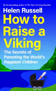 Image for How to Raise a Viking: The Secrets of Danish Parenting and Why Nordic Children Are the World's Happiest