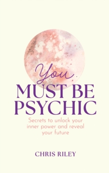 Image for You must be psychic  : secrets to unlock your inner power and reveal your future