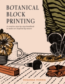 Image for Botanical block printing  : a creative step-by-step handbook to make art inspired by nature