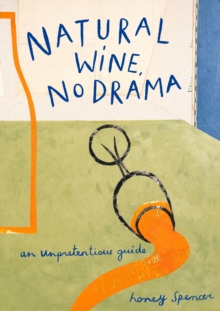 Image for Natural wine, no drama  : an unpretentious guide