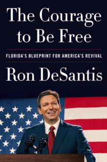 Image for The Courage to Be Free: Florida's Blueprint for America's Revival