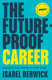 The Future-Proof Career: Strategies for Thriving at Every Stage - Berwick, Isabel