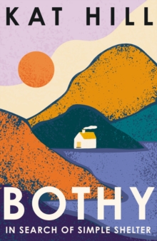 Image for Bothy: in search of simple shelter