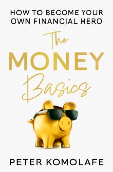 The Money Basics: How to Become Your Own Financial Hero