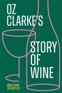 Image for Oz Clarke's Story of Wine: 8000 Years, 100 Bottles